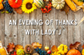 An Evening of Thanks with Lady J