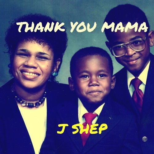 J Shep - thank you mama