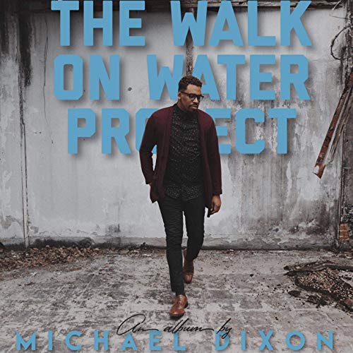 Walk on Water Project - Michael Dixon
