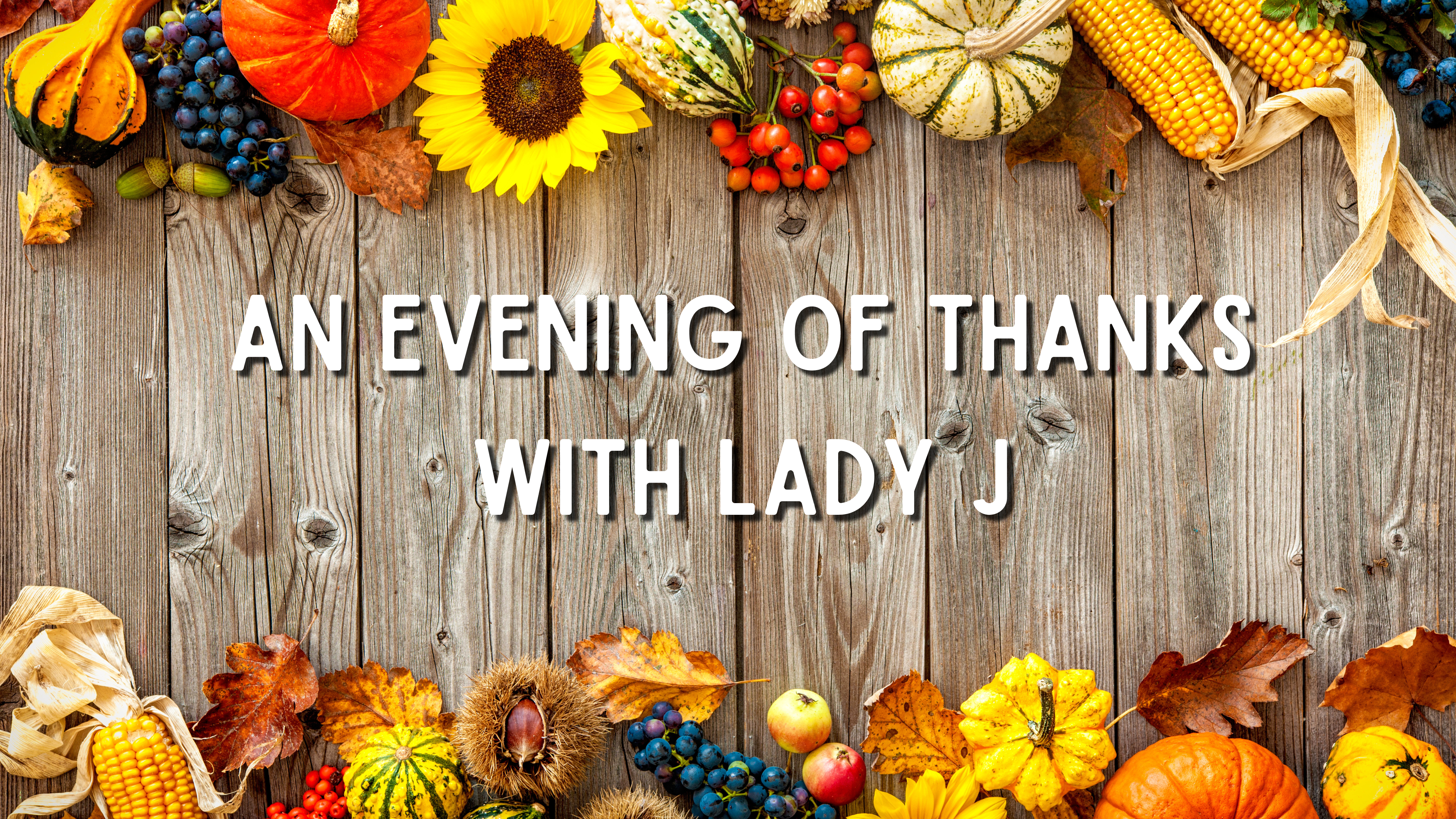 An Evening of Thanks with Lady J