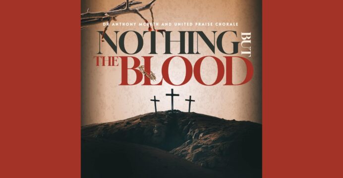 Dr. Anthony McBeth & United Praise Chorale | Nothing but the Blood