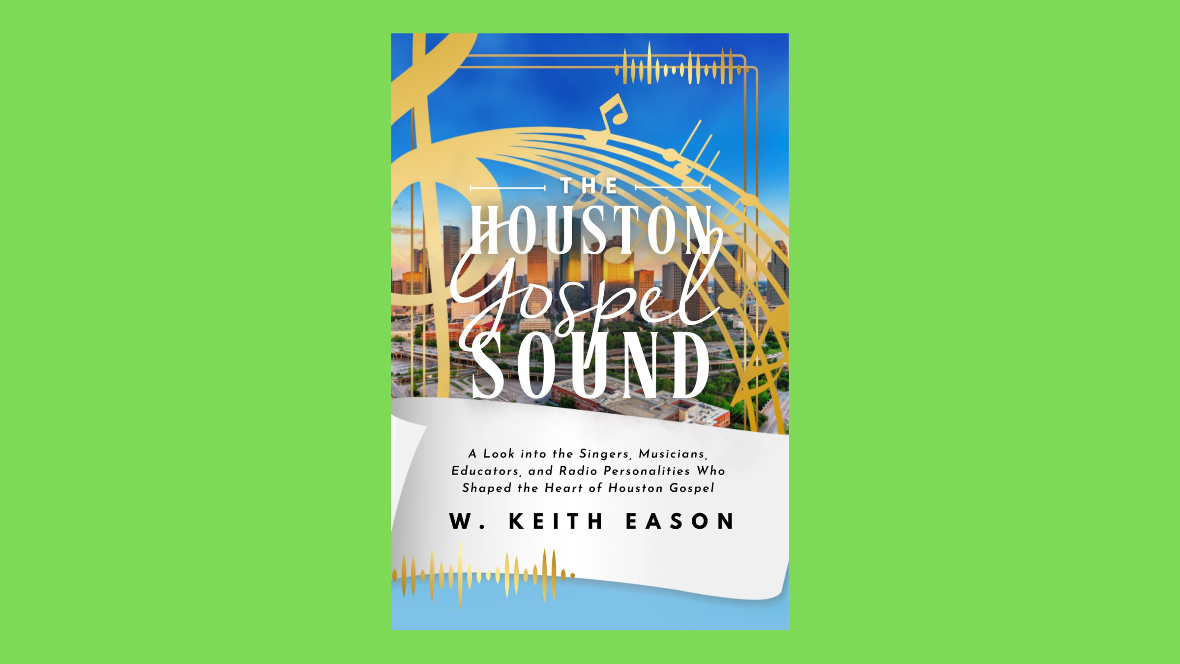 W. Keith Eason Releases New Book “The Houston Gospel Sound”